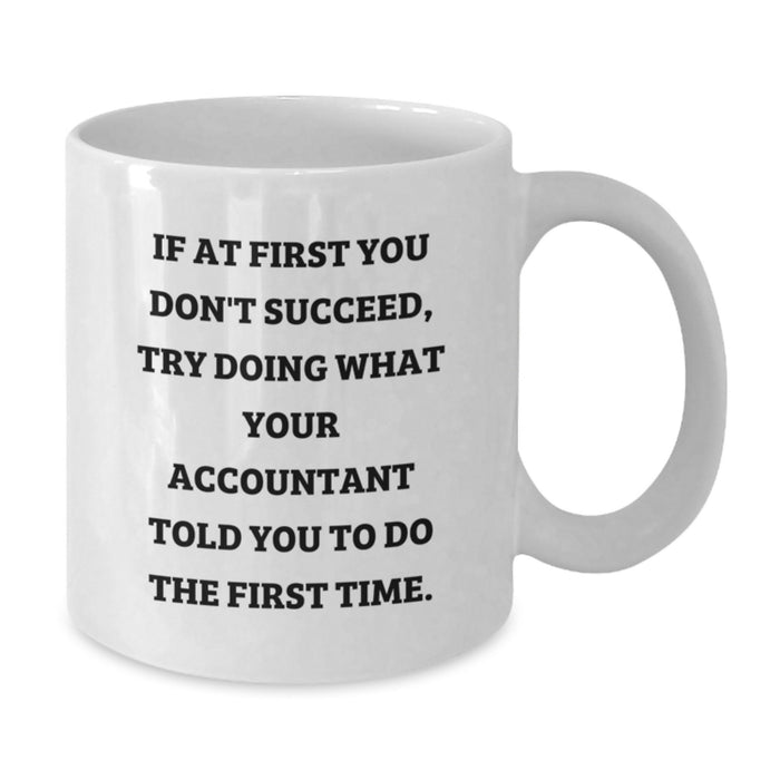Funny Accountant Gifts from Men to Dad on Father's Day White Coffee Mugs If At First You Don't Succeed Try Doing What Your Accountant Told You To Do The First Time - Additional