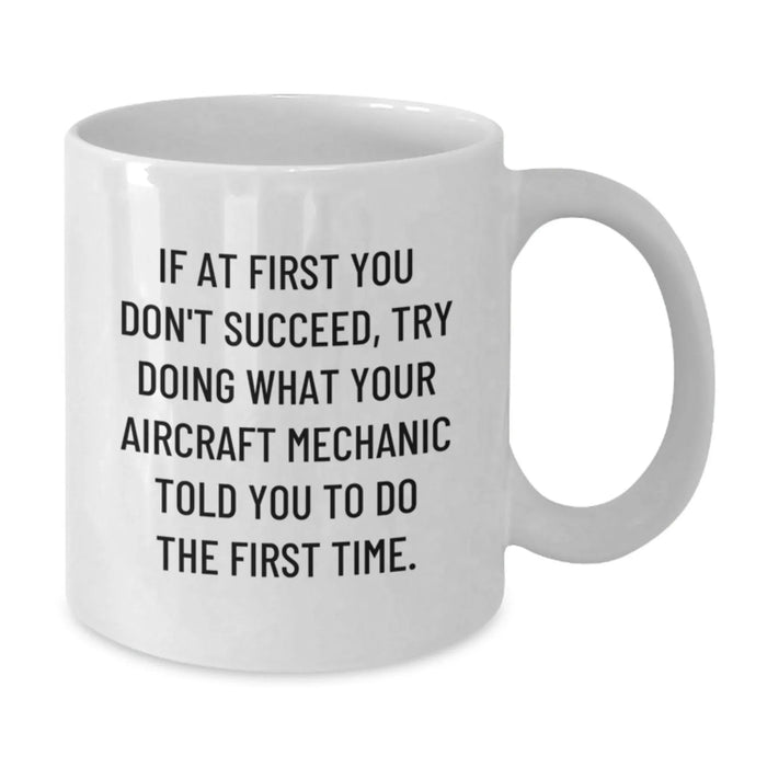 Funny Aircraft Mechanic Gift for Men - If At First You Don't Succeed, White Coffee Mug with Inspirational Quote from Friends - Additional