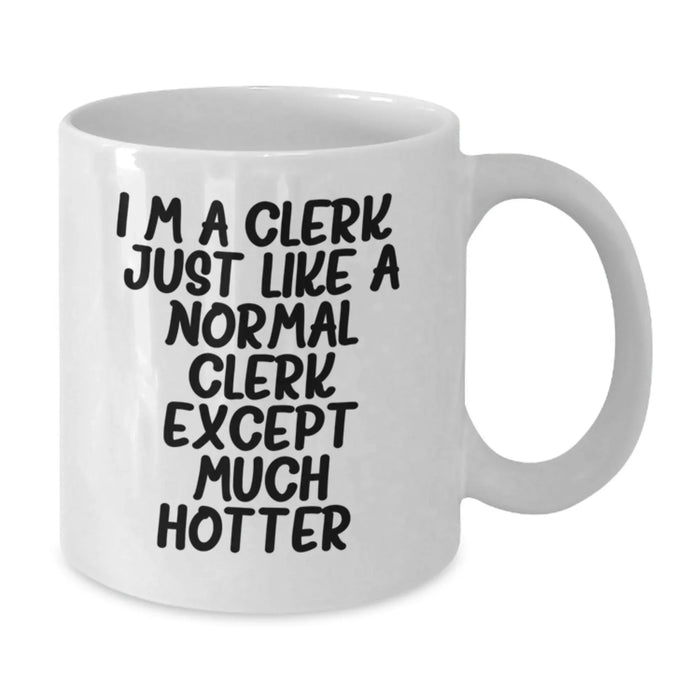 Funny Clerk Gifts for Men, Women, Friends, Coworkers, Family - I'm A Clerk, Just Like A Normal Clerk Except Much Hotter. - Graduation Unique Gifts from Friends, Coworkers, Family - Additional