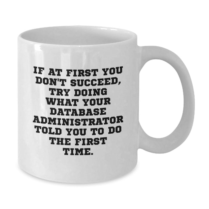 Funny Gifts from Men for Database Administrator, White Coffee Mug with Inspirational Quote, Perfect Father's Day Unique Gifts - Additional