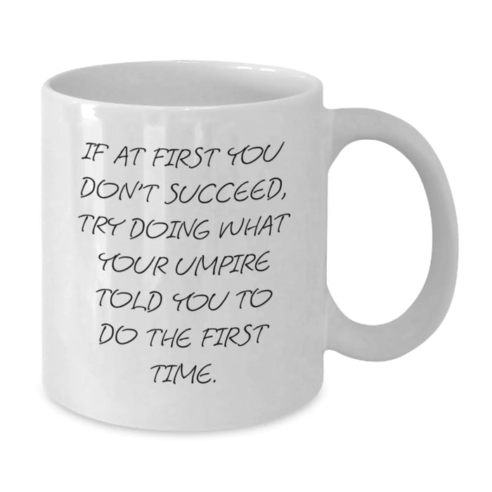 Funny Umpire Gifts for Men from Friends, Unique Birthday Unique Umpire Themed White Coffee Mug, If At First You Don't Succeed Try Doing What Your Umpire Told You To Do The First Time - Additional