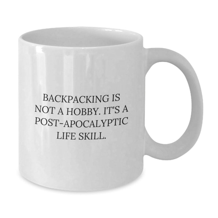 Funny Backpacking Gifts for Men from Friends - 'Backpacking Is Not A Hobby. It's A Post-apocalyptic Life Skill.' - White Coffee Mug - Additional