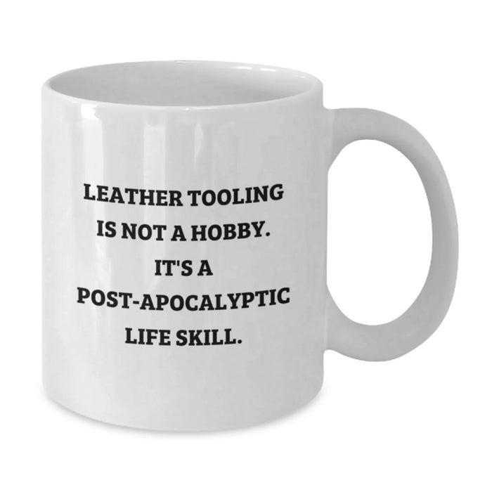 Funny Leather Tooling Gifts for Men, Friends, and Coworkers - White Coffee Mug - 'Leather Tooling Is Not A Hobby. It's A Post-apocalyptic Life Skill.' - Additional