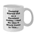 Camping Humor, Funny Quote White Coffee Mug for Camping Enthusiasts Gifts from Friends, Unique Christmas Unique Gifts for Camping Guys and Girls - Additional