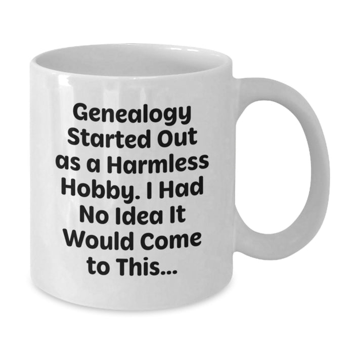 Genealogy Enthusiast Gifts, Funny Graduation Mug, 'Genealogy Started Out As A Harmless Hobby, Gifts from Family to Genealogy Friends, White Coffee Mug - Additional