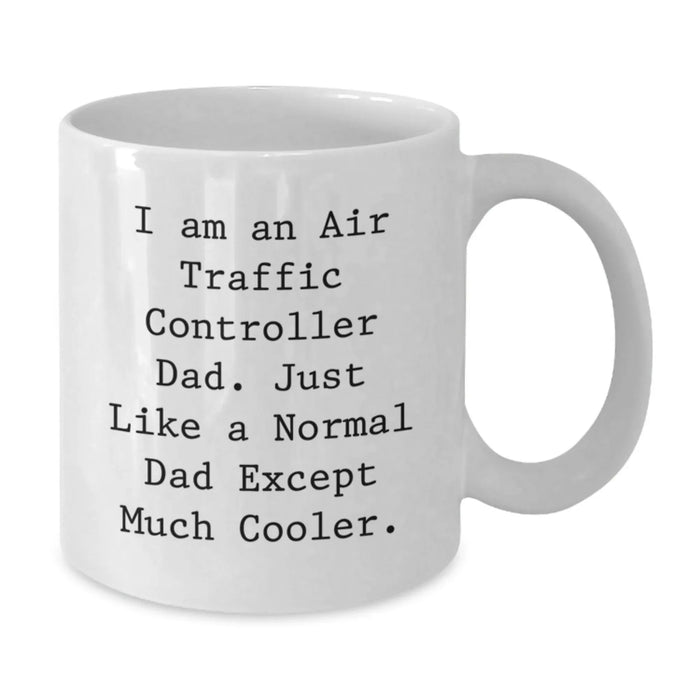 Funny Air Traffic Controller Gifts for Men - White Coffee Mug, I Am An Air Traffic Controller Dad Gift, Christmas Unique Gifts from Dad - Additional
