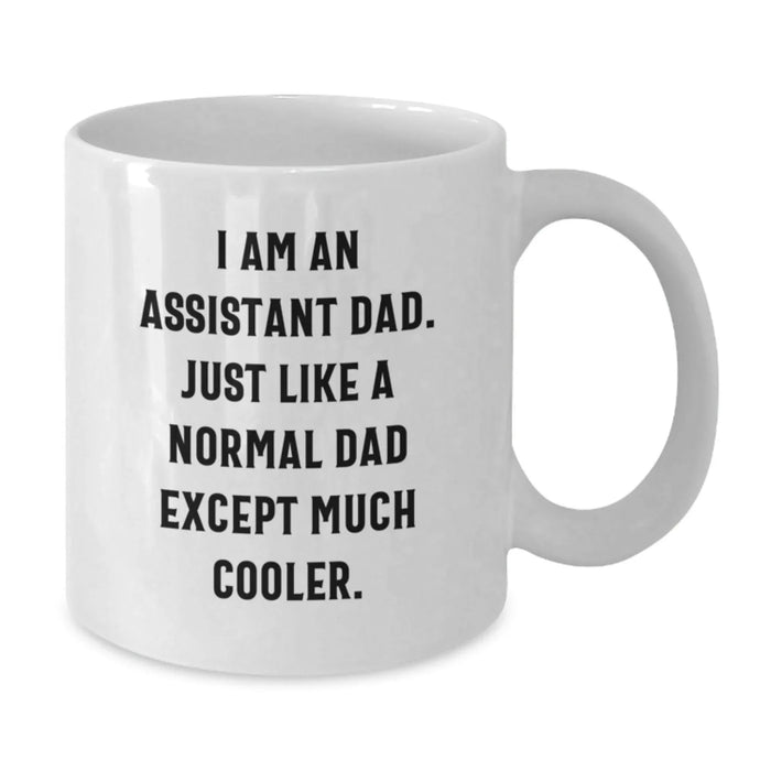 Funny Assistant Dad Gifts for Men White Coffee Mug I Am An Assistant Dad, Just Like A Normal Dad Except Much Cooler, Birthday Unique Personalized Mugs for Assistant Dads from Family - Additional
