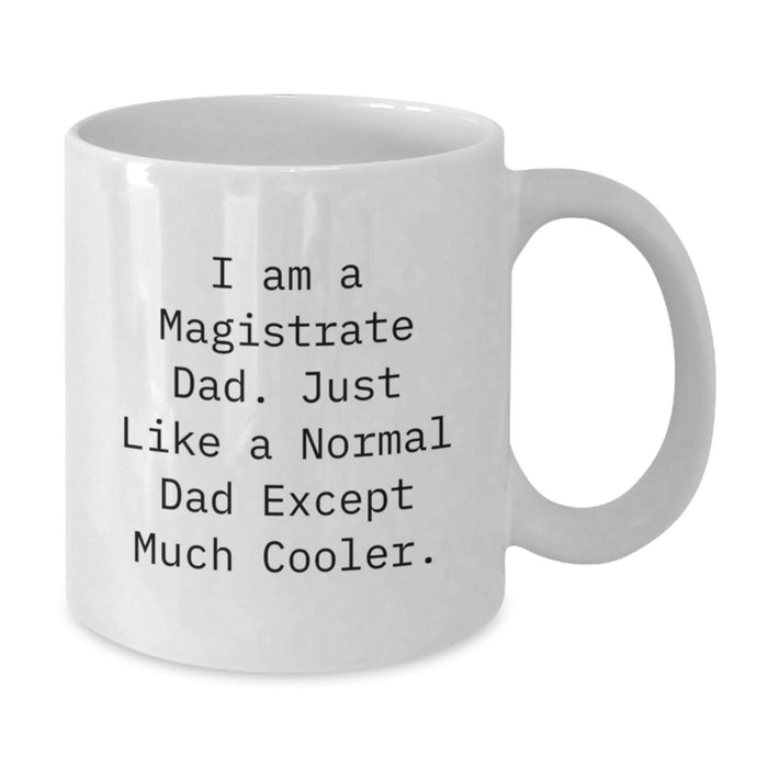 Funny 'I Am A Magistrate Dad' Gifts from Men, Gifts for Magistrate Men - White Coffee Mug, Perfect for Graduation Unique Gifts - Additional