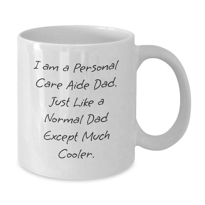 Personal Care Aide Gifts from Dad, Funny White Coffee Mug for Graduation, Unique Personal Care Aide Dad Gifts - Additional