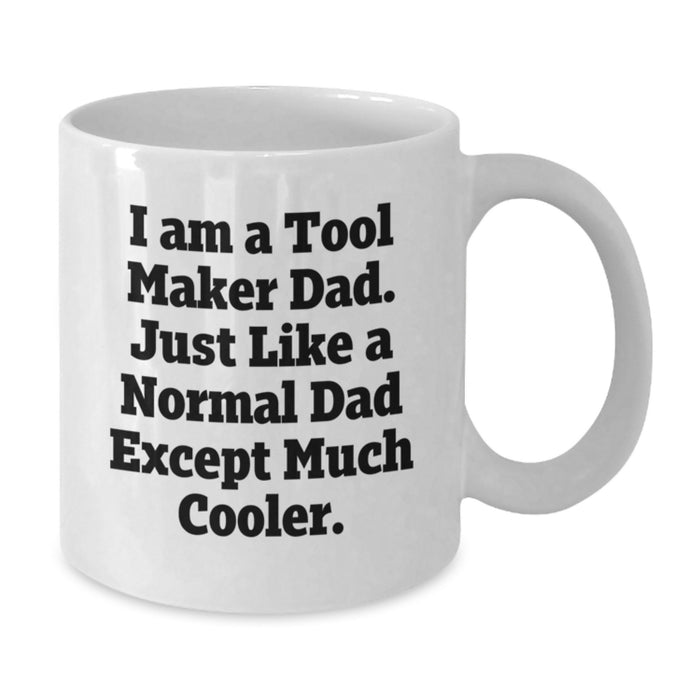 Funny Tool Maker Gifts for Men from Dad to Celebrate Graduation Unique White Coffee Mug, 'I am a Tool Maker Dad' - Additional