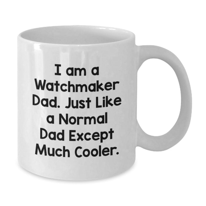 Funny Watchmaker Dad Gifts for Men, White Coffee Mug - 'I Am A Watchmaker Dad' Unique Graduation - Additional