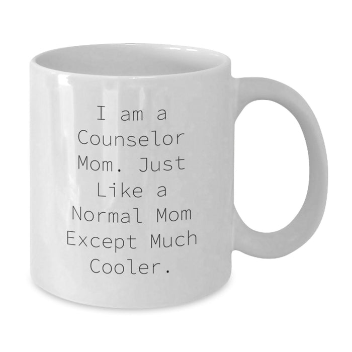 Gifts from Friends and Family for Counselor Mom Graduation Unique White Coffee Mugs, Funny Quote: I Am A Counselor Mom. Just Like A Normal Mom Except Much Cooler. - Additional