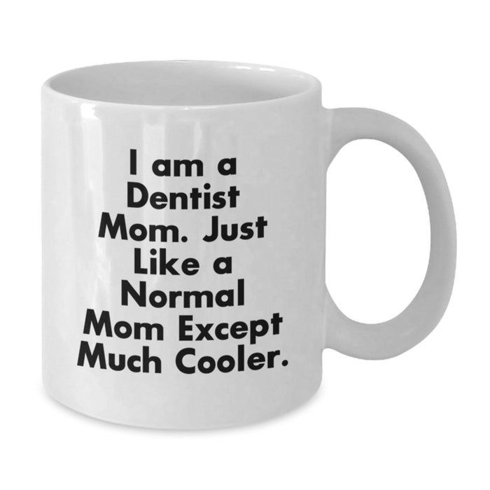 Funny Dentist Mom Gifts from Family to Men Graduation Unique White Coffee Mugs, Inspirational Quote 'I Am A Dentist Mom. Just Like A Normal Mom Except Much Cooler.' - Additional