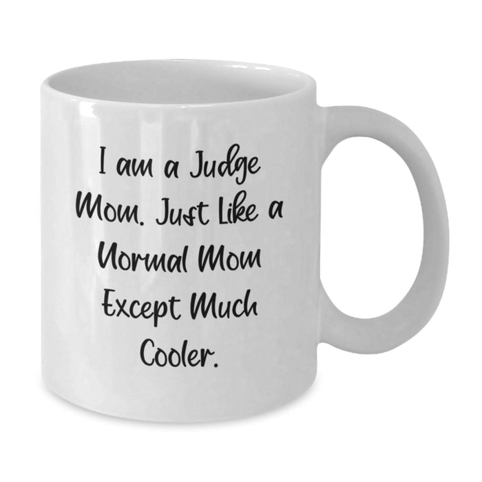 Funny Judge Gifts from Mom, White Coffee Mug for Judge, I Am A Judge Mom - Perfect Graduation Unique Gifts for Judge - Additional