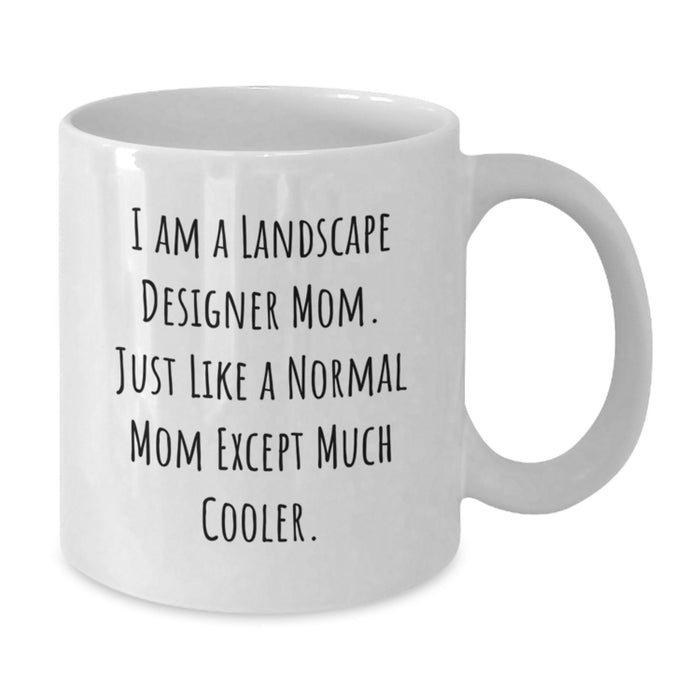 Funny Landscape Designer Mom Gifts for Friends, White Coffee Mug - Inspired by I Am A Landscape Designer Mom. Just Like A Normal Mom Except Much Cooler, Perfect Graduation Unique Gifts from Family - Additional
