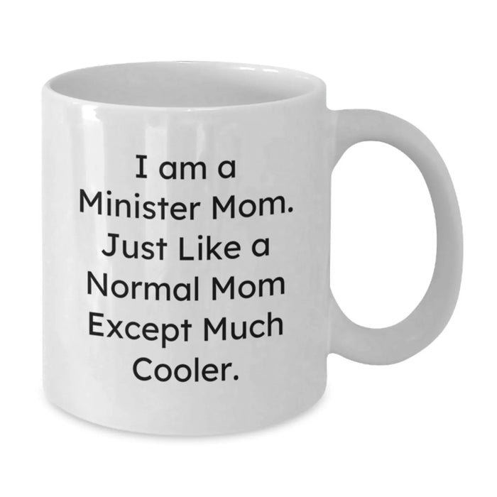 Funny Minister Mom White Coffee Mug Gifts for Minister Friends, Minister Birthday Unique Gifts from Family - I Am A Minister Mom - Additional