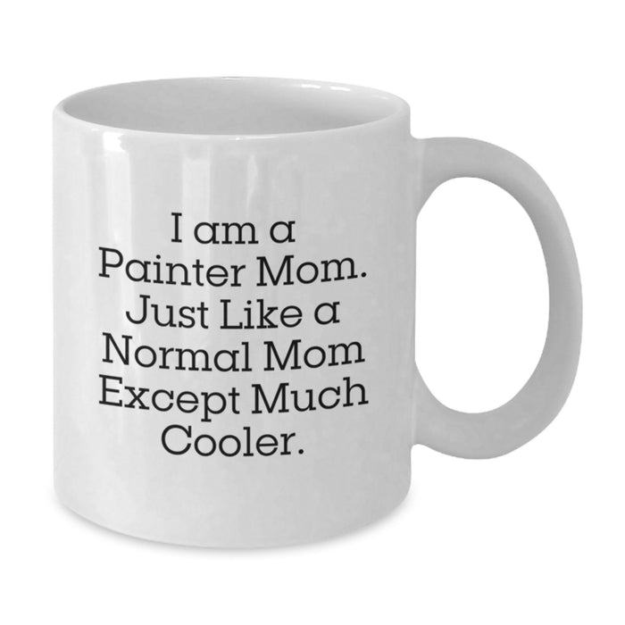Funny Painter Mom Gifts - White Coffee Mug for Painter, Unique Graduation Gift from Mom to Painter, Painter Lover Mug - Additional