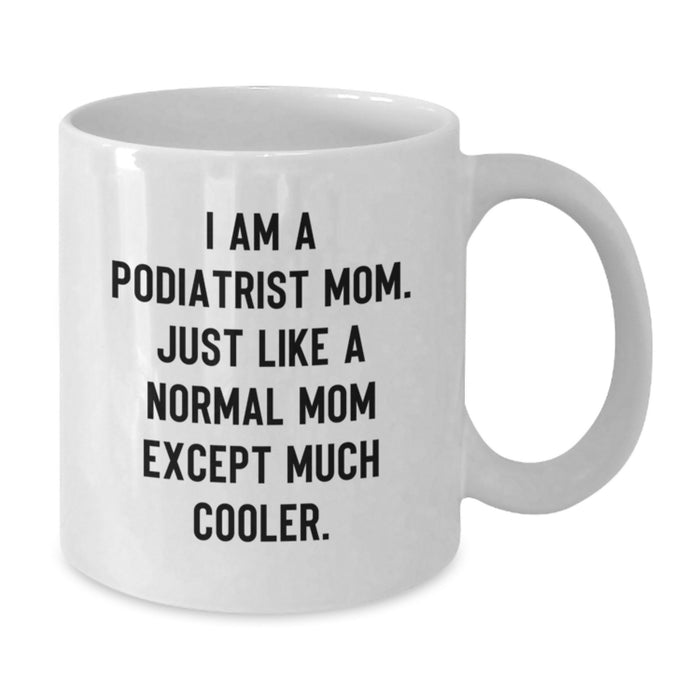 Funny Podiatrist Mom White Coffee Mug Gifts from Family to Podiatrist Graduation Unique Gifts for Podiatrist - Additional