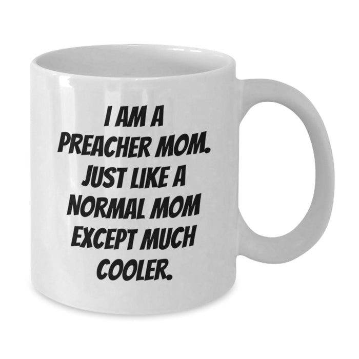 Funny Gifts from Preacher Mom, Unique White Coffee Mugs for Preacher, I Am A Preacher Mom Except Much Cooler, Graduation Unique Gift Ideas for Preacher - Additional