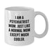 Funny Psychiatrist Gifts for Men Women Friends Family - White Coffee Mug - 'I Am A Psychiatrist Mom' - Additional