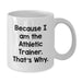 Funny Athletic Trainer Gifts from Friends, White Coffee Mug for Men, Because I Am The Athletic Trainer. That's Why. Graduation Unique Gifts - Additional