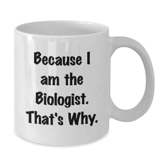 Funny Biologist Gifts from Friends for Men Women Graduation Unique White Coffee Mugs Because I Am The Biologist That's Why - Additional