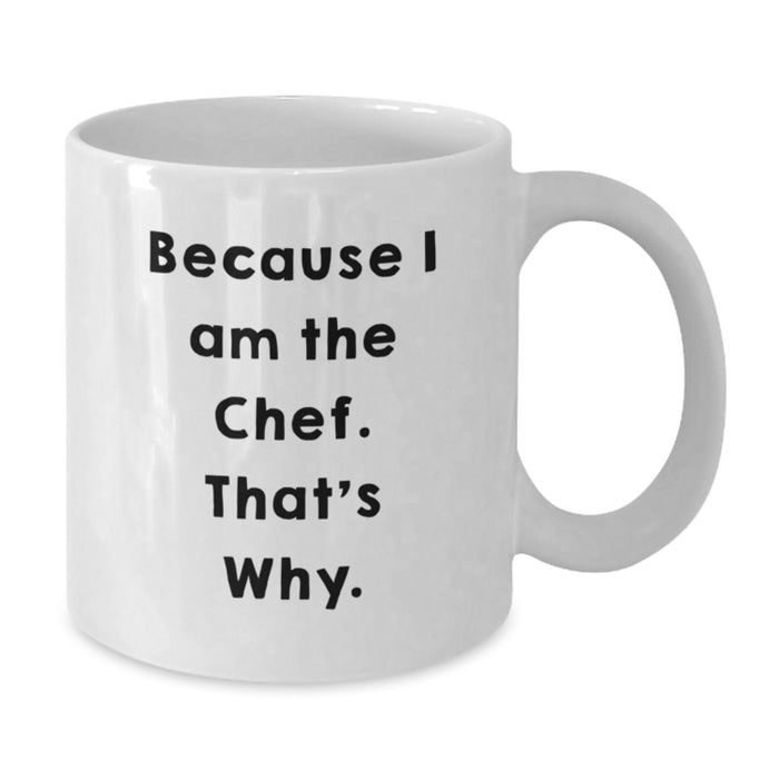 Funny Chef Gifts for Men - White Coffee Mug 'Because I Am The Chef. That's Why.' from Family - Additional