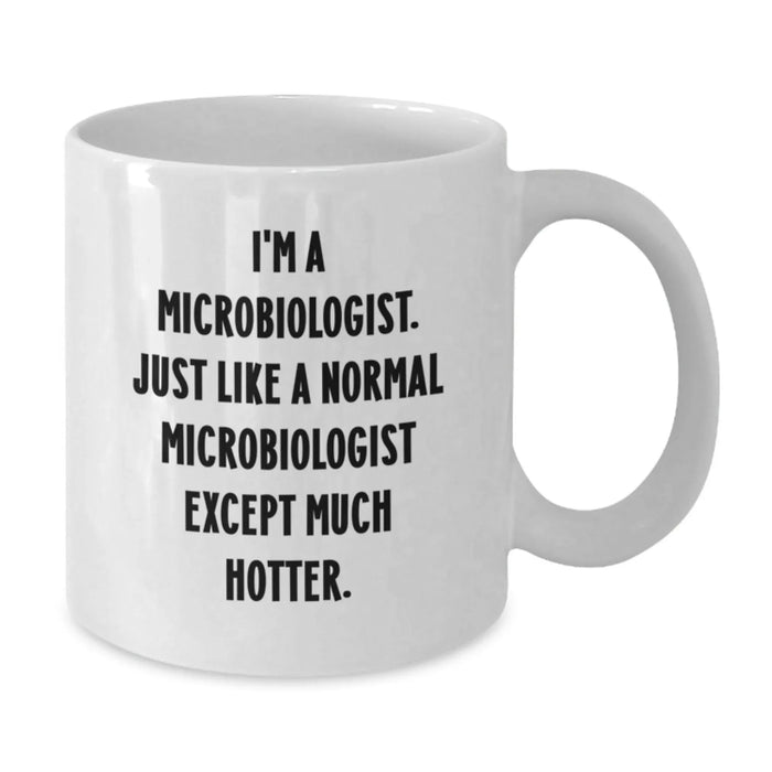 Funny Microbiologist Quote Gifts from Friends, Gifts for Microbiologist Men, White Ceramic Coffee Mug - 11oz/15oz, Perfect Graduation Unique Gifts - Additional