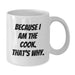 Funny Cook Gifts from Friends White Coffee Mug for the Graduate Who Loves to Cook Because I Am The Cook That's Why - Additional