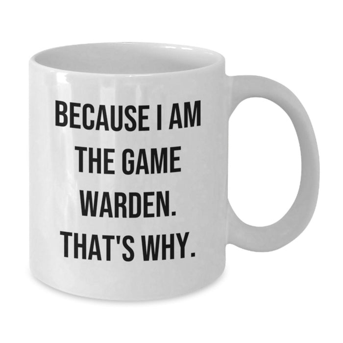 Funny Game Warden Gifts from Friends for Graduation Unique White Coffee Mugs Because I Am The Game Warden That's Why - Additional