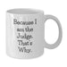 Funny Judge White Coffee Mugs Because I Am The Judge That's Why Gifts for Judge on Valentine's - Additional