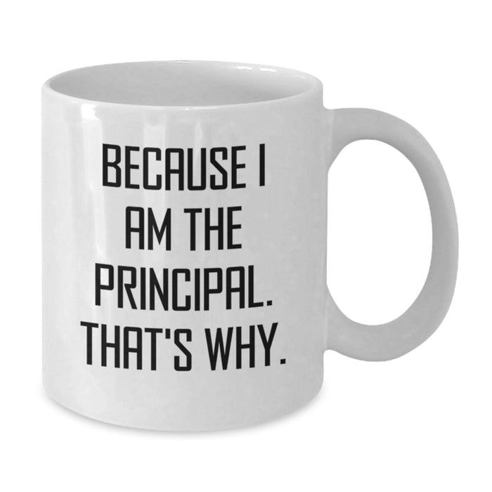 Funny Principal Gifts for Men, White Coffee Mugs, 'Because I Am The Principal. That's Why.' Graduation Unique - Additional