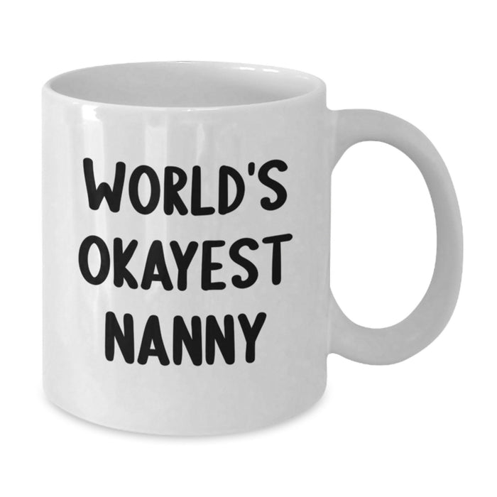 Funny Nanny Gifts for Graduation, World's Okayest Nanny White Coffee Mug from Friends, Gifts for Nanny - Additional