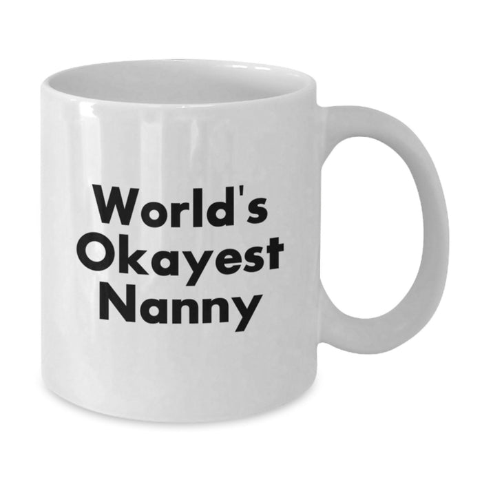 Funny Nanny Gifts from Friends for Graduation Unique Gifts Nanny White Coffee Mug - World's Okayest Nanny - Additional
