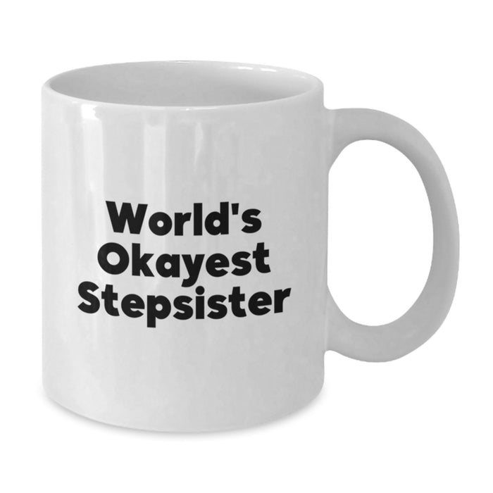 Funny Stepsister Gifts from Men, White Coffee Mug with 'World's Okayest Stepsister' Quote, Perfect Graduation Unique Gifts for Stepsister - Additional