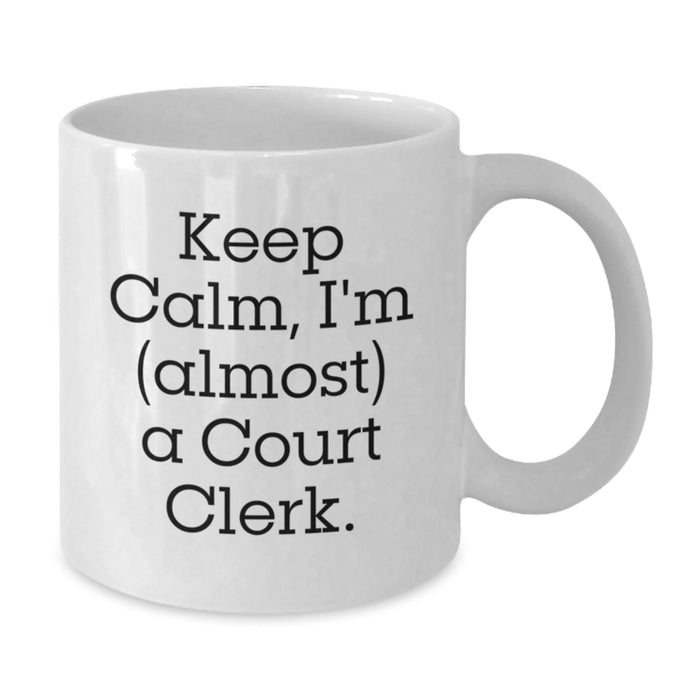 Funny Court Clerk Gifts from Friends, White Keep Calm Coffee Mug for Court Clerk, Unique Graduation Unique Gifts for Court Clerk - Additional