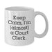 Funny Court Clerk Gifts from Friends, White Keep Calm Coffee Mug for Court Clerk, Unique Graduation Unique Gifts for Court Clerk - Additional