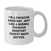 Funny Physician Assistant Gifts, White Coffee Mug, Birthday Unique Presents for Friends, Coworkers, Family - 'I'm A Physician Assistant. Just Like A Normal Physician Assistant Except Much Hotter.' - Additional