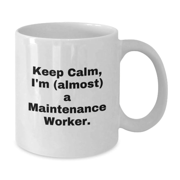 Funny Maintenance Worker Gifts, 'Keep Calm, I'm (almost) A Maintenance Worker.' White Coffee Mug for Friends, Coworkers, Family - Additional