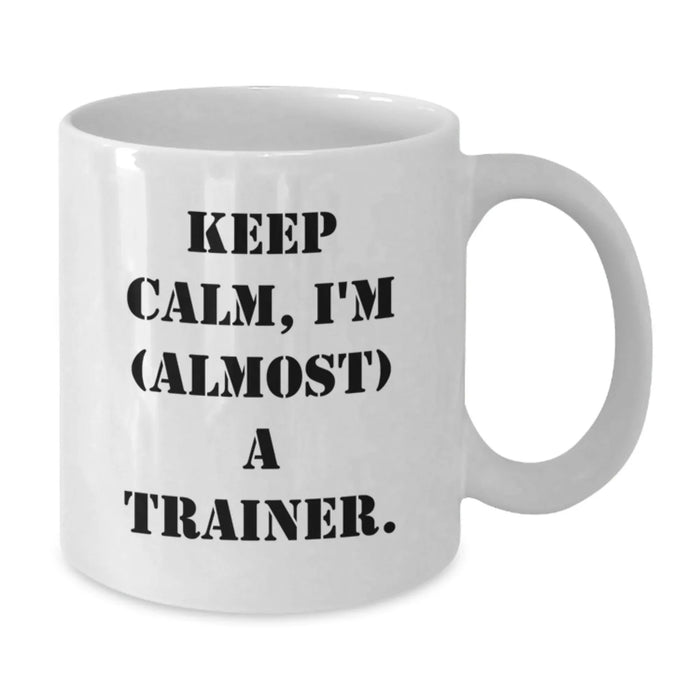 Funny Trainer Gifts from Friends Birthday Unique White Coffee Mugs 'Keep Calm, I'm (almost) A Trainer.' - Additional