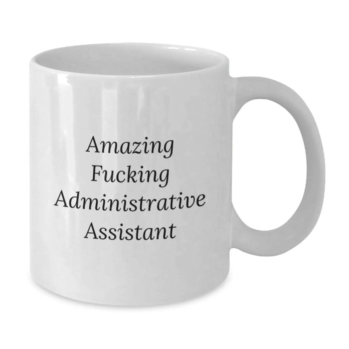 Funny Administrative Assistant Quotes White Coffee Mugs Gifts from Friends to Administrative Assistants on Birthday - Additional
