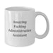 Funny Administrative Assistant Quotes White Coffee Mugs Gifts from Friends to Administrative Assistants on Birthday - Additional