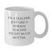 Funny Teacher Gifts, White Coffee Mug with I'm A Teacher. Just Like A Normal Teacher Except Much Hotter. Quote, Gifts from Friends for Birthday - Additional
