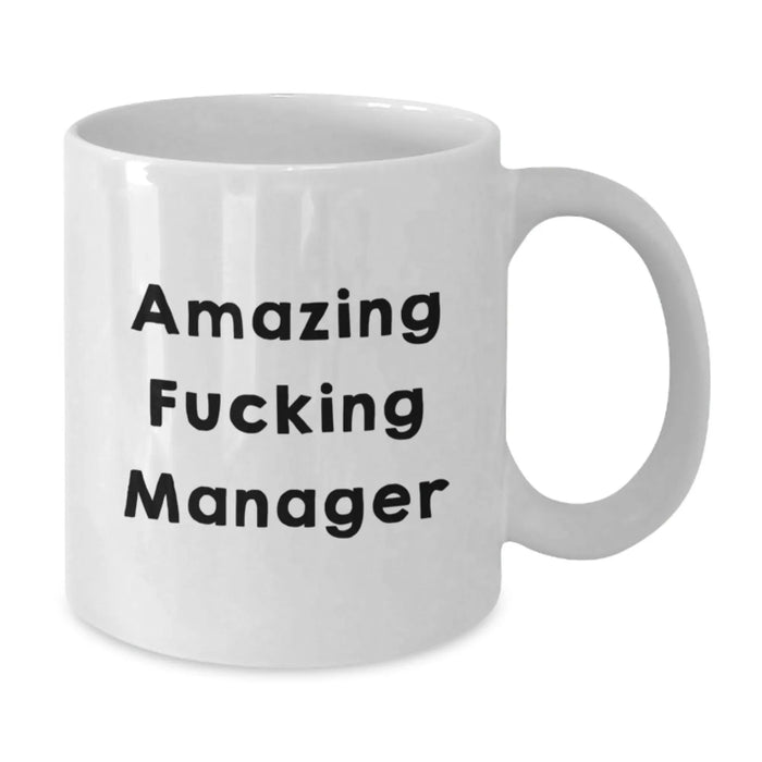 Funny Manager White Coffee Mug, Gifts from Friends to Amazing F--king Manager on Birthday, White Ceramic Mug 11oz or 15oz - Additional