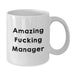 Funny Manager White Coffee Mug, Gifts from Friends to Amazing F--king Manager on Birthday, White Ceramic Mug 11oz or 15oz - Additional