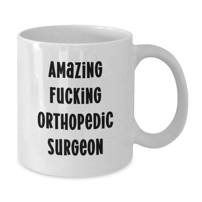 Funny Orthopedic Surgeon Gifts from Friends for Birthday Unique Morning Coffee Mug, Amazing Quote, 11oz or 15oz Capacity, Ceramic, Microwave, Dishwasher Safe - Additional