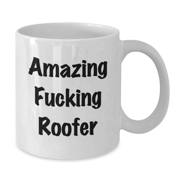 Funny Gifts from Men to Roofer Friends on Graduation Unique Gifts Day - Amazing 'Roofer' White Coffee Mug - Additional