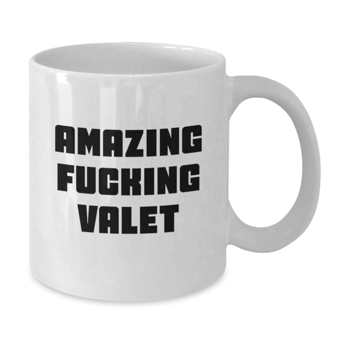 Funny Gifts from Men for Valet, Amazing F--king Valet White Coffee Mug, Personalized Graduation Unique Gifts for Valet - Additional