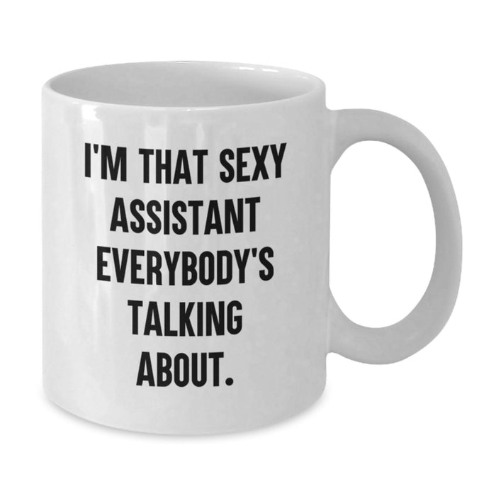 Funny Assistant Gifts from Friends, White Coffee Mug for Graduation Unique Gifts, 'I'm That Sexy Assistant Everybody's Talking About. - Additional