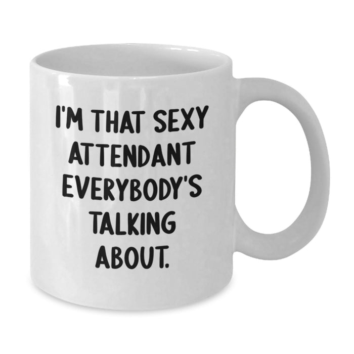Funny Attendant Gifts from Friends Unique White Coffee Mugs I'm That Sexy Attendant Everybody's Talking About for Graduation - Additional